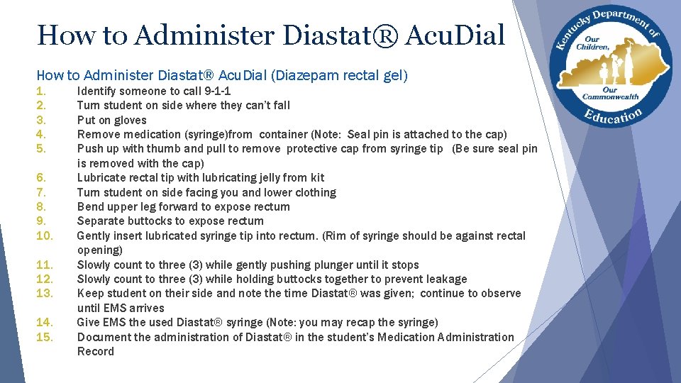 How to Administer Diastat® Acu. Dial (Diazepam rectal gel) 1. 2. 3. 4. 5. How to Administer Diastat® Acu. Dial (Diazepam rectal gel) 1. 2. 3. 4. 5.