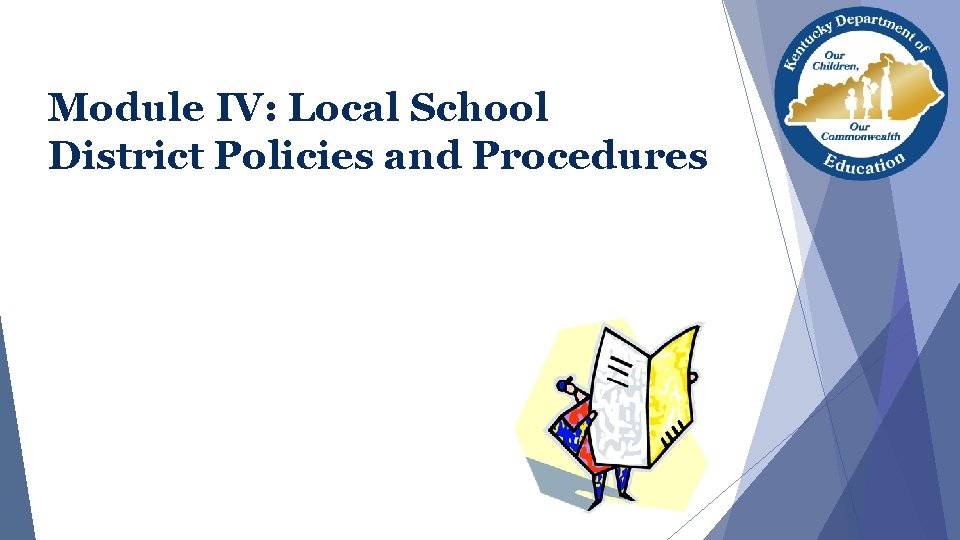 Module IV: Local School District Policies and Procedures Module IV: Local School District Policies and Procedures