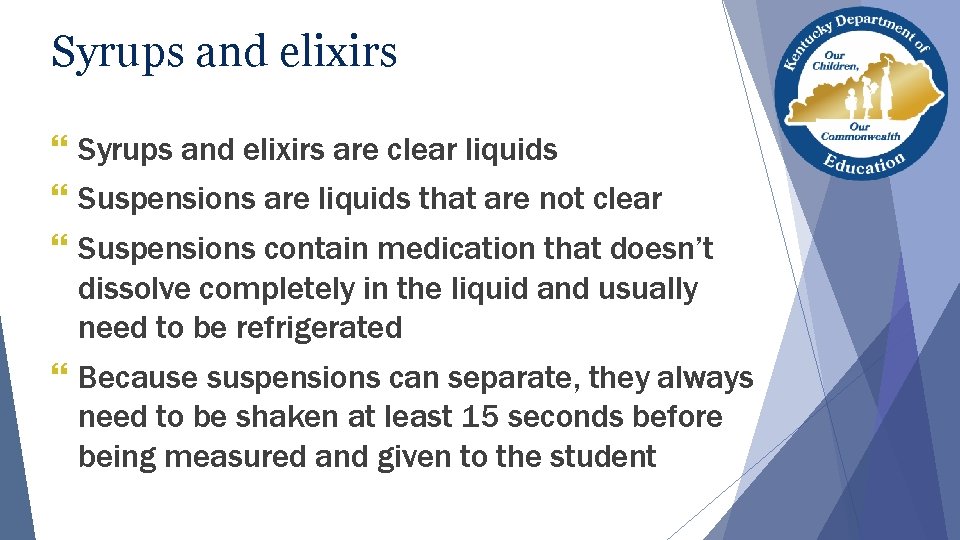 Syrups and elixirs } Syrups and elixirs are clear liquids } Suspensions are liquids Syrups and elixirs } Syrups and elixirs are clear liquids } Suspensions are liquids