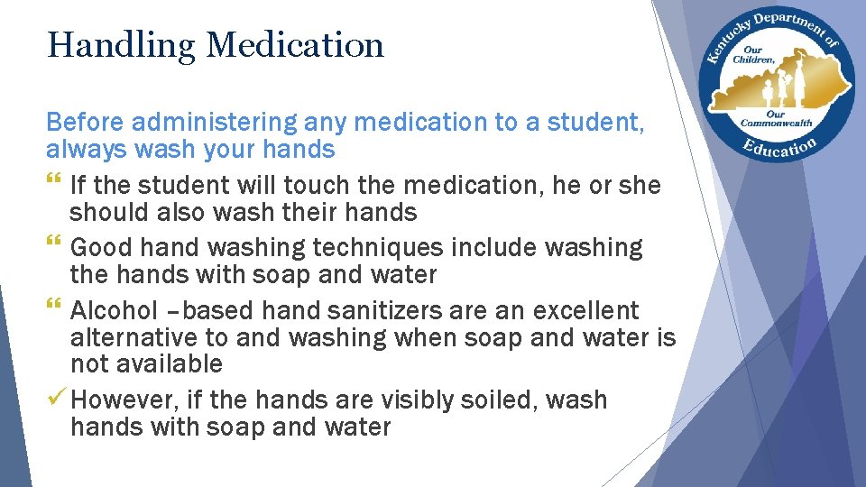 Handling Medication Before administering any medication to a student, always wash your hands } Handling Medication Before administering any medication to a student, always wash your hands }