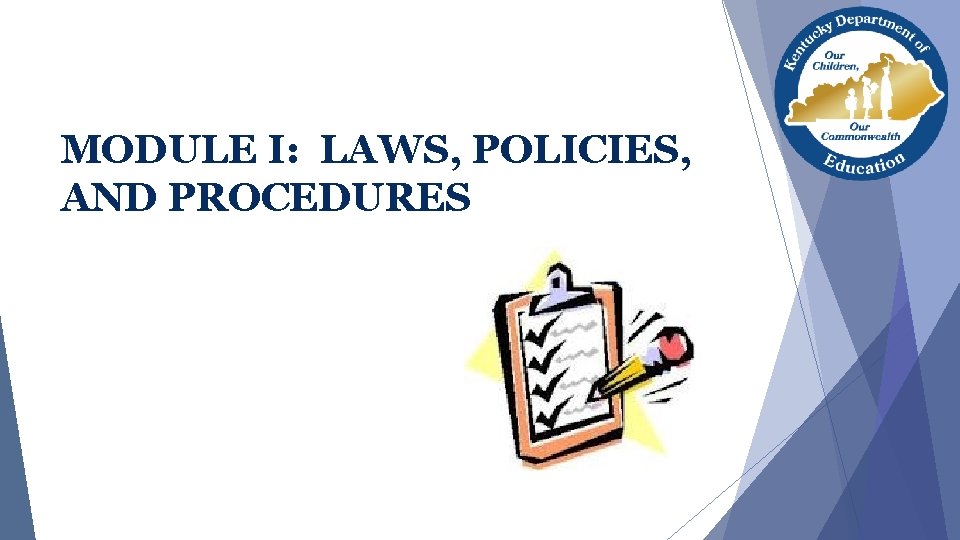 MODULE I: LAWS, POLICIES, AND PROCEDURES MODULE I: LAWS, POLICIES, AND PROCEDURES