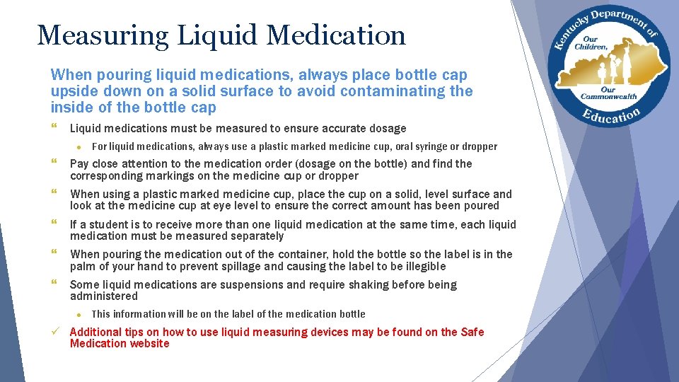 Measuring Liquid Medication When pouring liquid medications, always place bottle cap upside down on Measuring Liquid Medication When pouring liquid medications, always place bottle cap upside down on