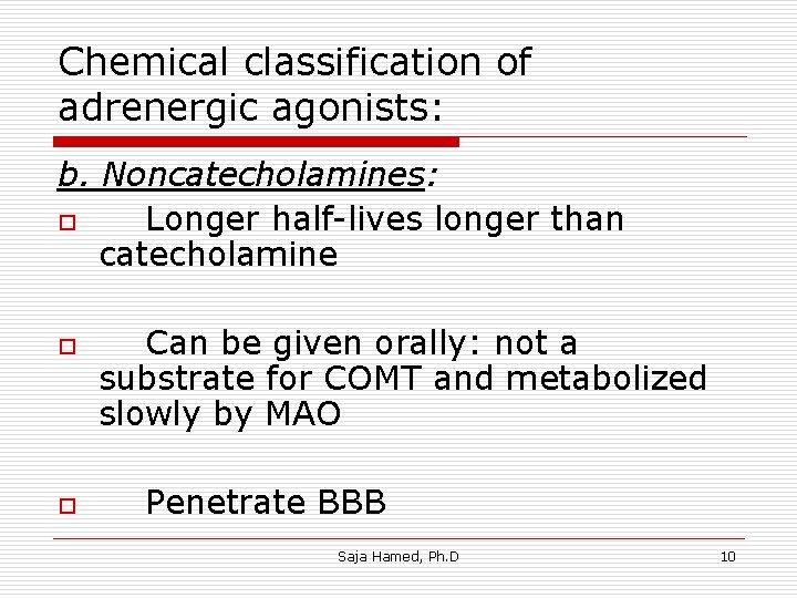 Chemical classification of adrenergic agonists: b. Noncatecholamines: o Longer half-lives longer than catecholamine o