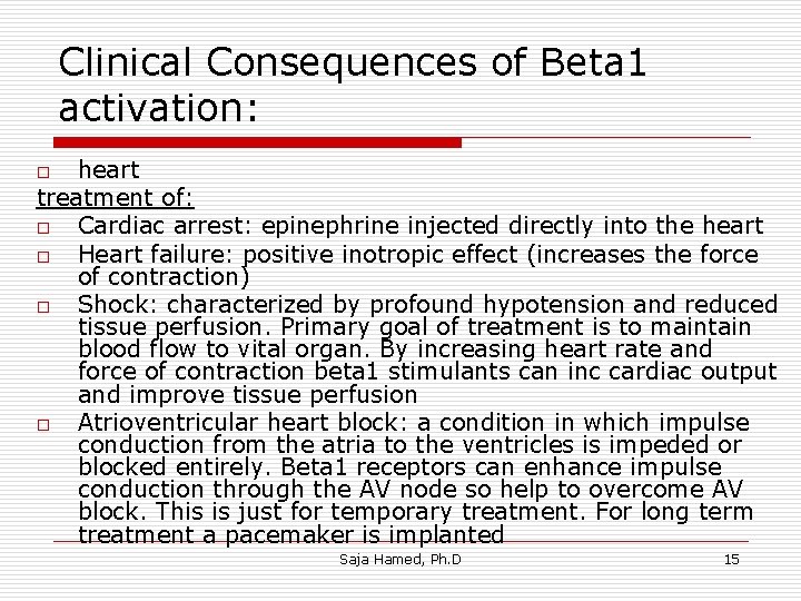 Clinical Consequences of Beta 1 activation: heart treatment of: o Cardiac arrest: epinephrine injected