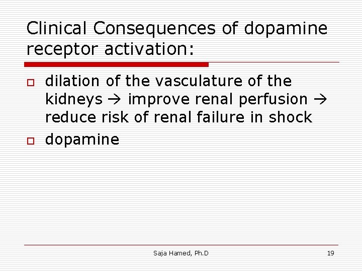 Clinical Consequences of dopamine receptor activation: o o dilation of the vasculature of the