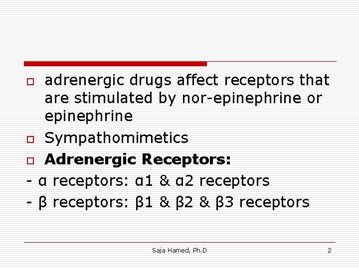 adrenergic drugs affect receptors that are stimulated by nor-epinephrine or epinephrine o Sympathomimetics o