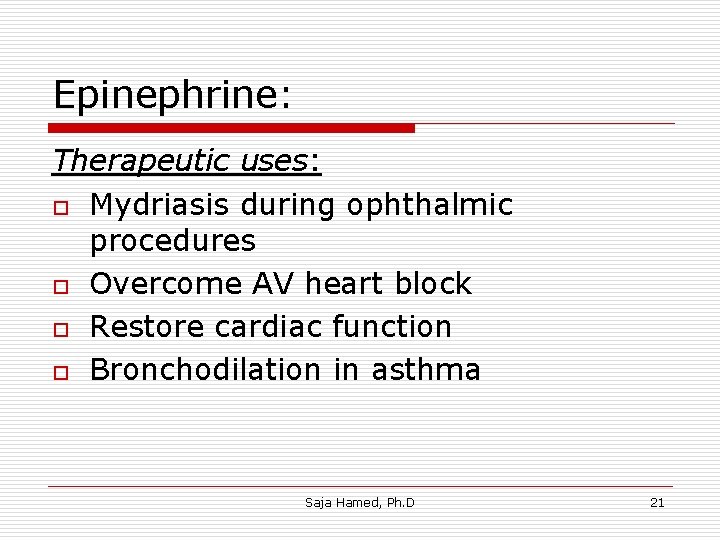 Epinephrine: Therapeutic uses: o Mydriasis during ophthalmic procedures o Overcome AV heart block o