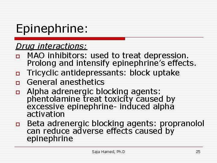 Epinephrine: Drug interactions: o MAO inhibitors: used to treat depression. Prolong and intensify epinephrine’s