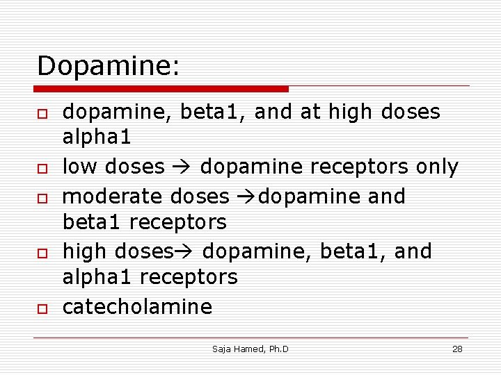 Dopamine: o o o dopamine, beta 1, and at high doses alpha 1 low