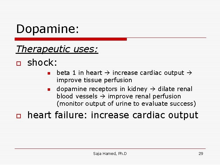 Dopamine: Therapeutic uses: o shock: n n o beta 1 in heart increase cardiac