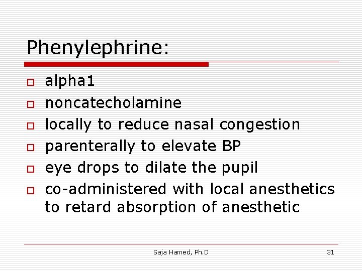 Phenylephrine: o o o alpha 1 noncatecholamine locally to reduce nasal congestion parenterally to