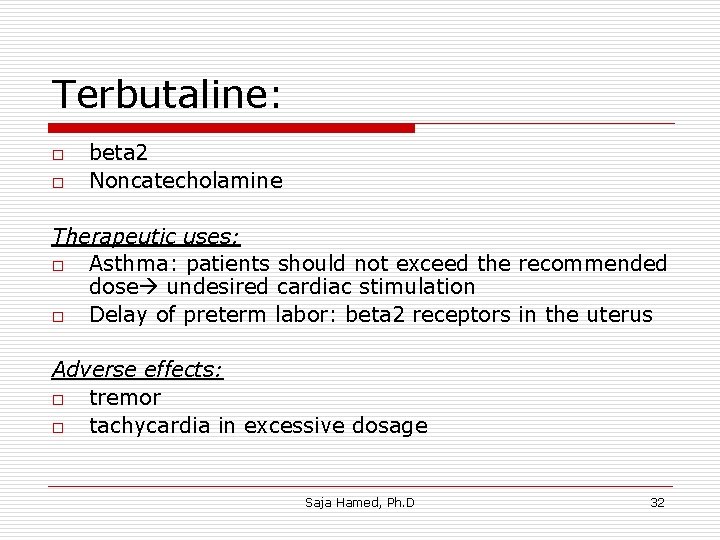 Terbutaline: o o beta 2 Noncatecholamine Therapeutic uses: o Asthma: patients should not exceed