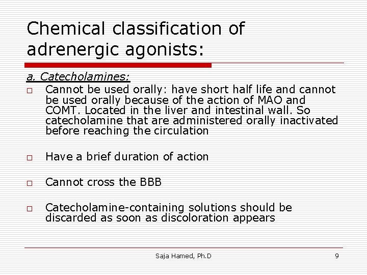 Chemical classification of adrenergic agonists: a. Catecholamines: o Cannot be used orally: have short