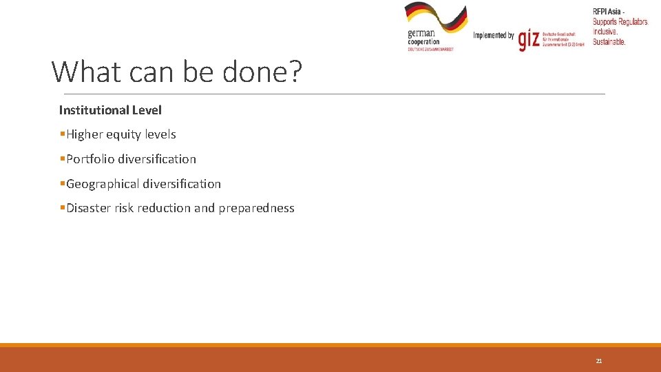 What can be done? Institutional Level §Higher equity levels §Portfolio diversification §Geographical diversification §Disaster