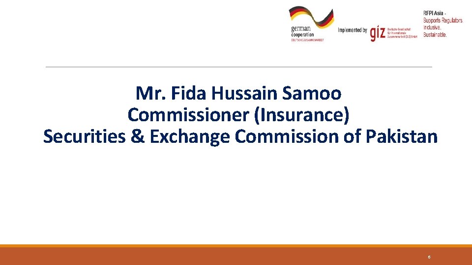Mr. Fida Hussain Samoo Commissioner (Insurance) Securities & Exchange Commission of Pakistan 6 