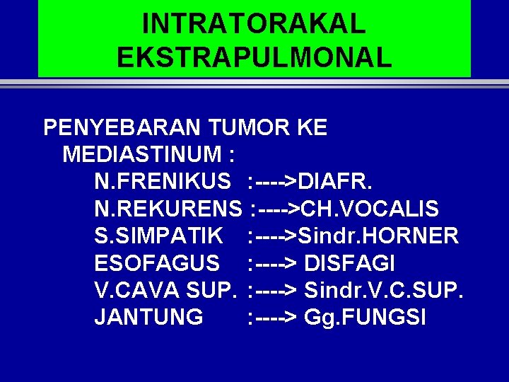 INTRATORAKAL EKSTRAPULMONAL PENYEBARAN TUMOR KE MEDIASTINUM : N. FRENIKUS : ---->DIAFR. N. REKURENS :