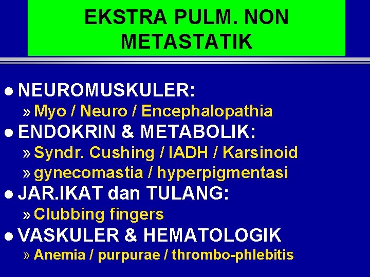 EKSTRA PULM. NON METASTATIK l NEUROMUSKULER: » Myo / Neuro / Encephalopathia l ENDOKRIN EKSTRA PULM. NON METASTATIK l NEUROMUSKULER: » Myo / Neuro / Encephalopathia l ENDOKRIN