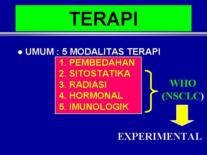 TERAPI l UMUM : 5 MODALITAS TERAPI 1. PEMBEDAHAN 2. SITOSTATIKA WHO 3. RADIASI