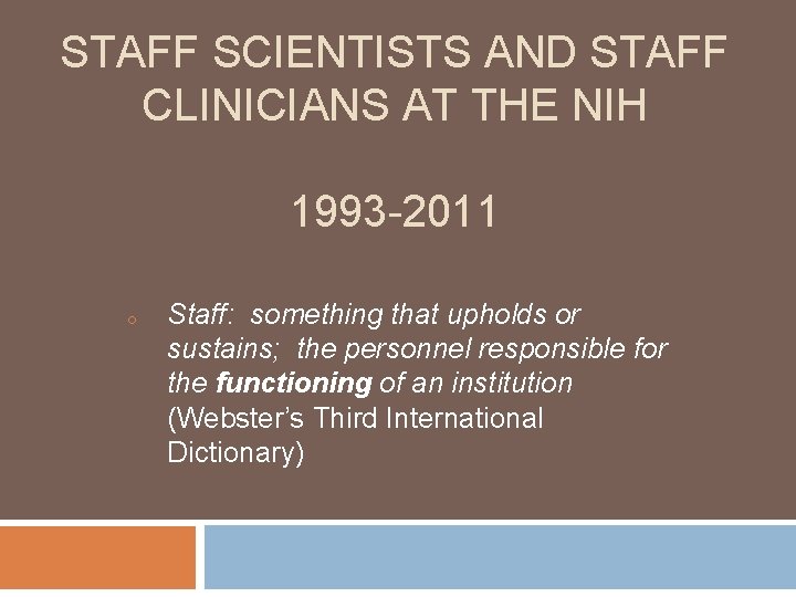 STAFF SCIENTISTS AND STAFF CLINICIANS AT THE NIH 1993 -2011 o Staff: something that