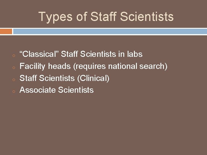 Types of Staff Scientists o o “Classical” Staff Scientists in labs Facility heads (requires