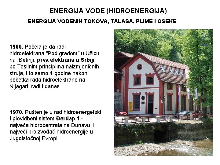 ENERGIJA VODE (HIDROENERGIJA) ENERGIJA VODENIH TOKOVA, TALASA, PLIME I OSEKE 1900. Počela je da