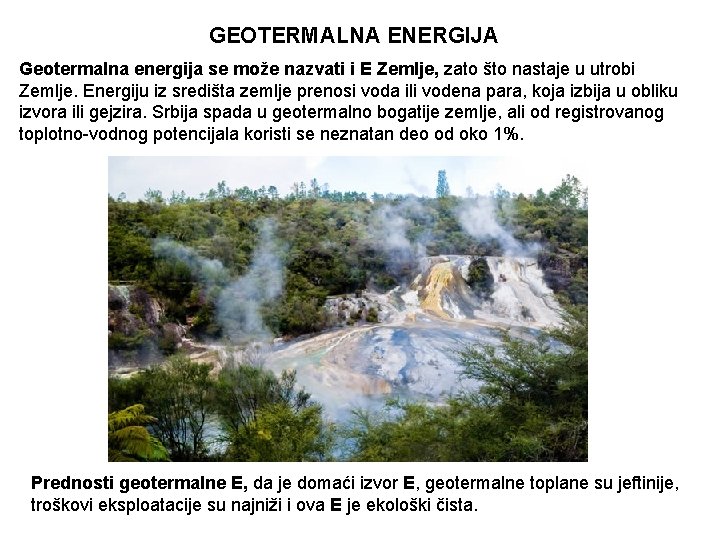 GEOTERMALNA ENERGIJA Geotermalna energija se može nazvati i E Zemlje, zato što nastaje u