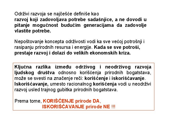 Održivi razvoja se najčešće definiše kao razvoj koji zadovoljava potrebe sadašnjice, a ne dovodi