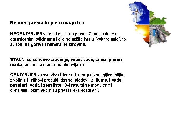 Resursi prema trajanju mogu biti: NEOBNOVLJIVI su oni koji se na planeti Zemlji nalaze