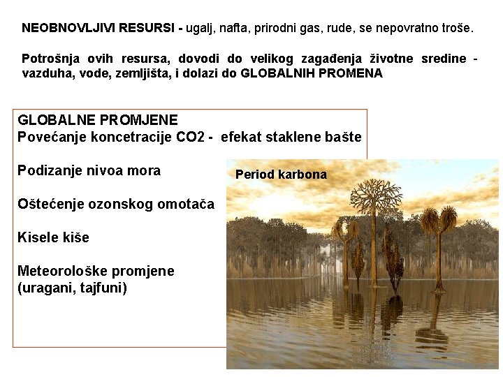 NEOBNOVLJIVI RESURSI - ugalj, nafta, prirodni gas, rude, se nepovratno troše. Potrošnja ovih resursa,