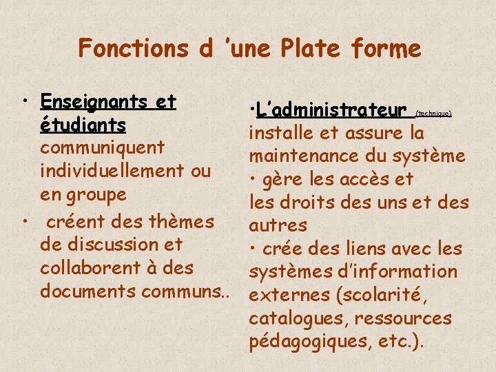 Fonctions d ’une Plate forme • Enseignants et étudiants communiquent individuellement ou en groupe