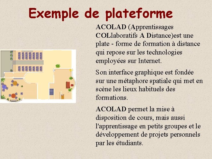 Exemple de plateforme ACOLAD (Apprentissages COLlaboratifs A Distance)est une plate - forme de formation