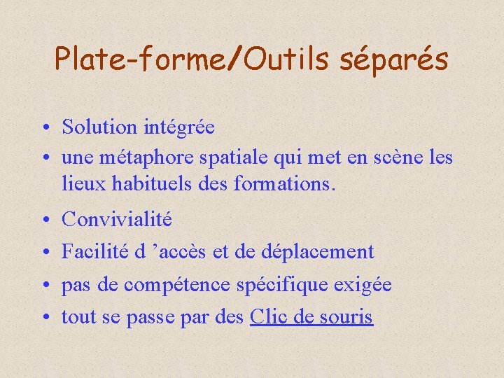 Plate-forme/Outils séparés • Solution intégrée • une métaphore spatiale qui met en scène les