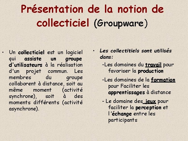 Présentation de la notion de collecticiel (Groupware) • Un collecticiel est un logiciel qui