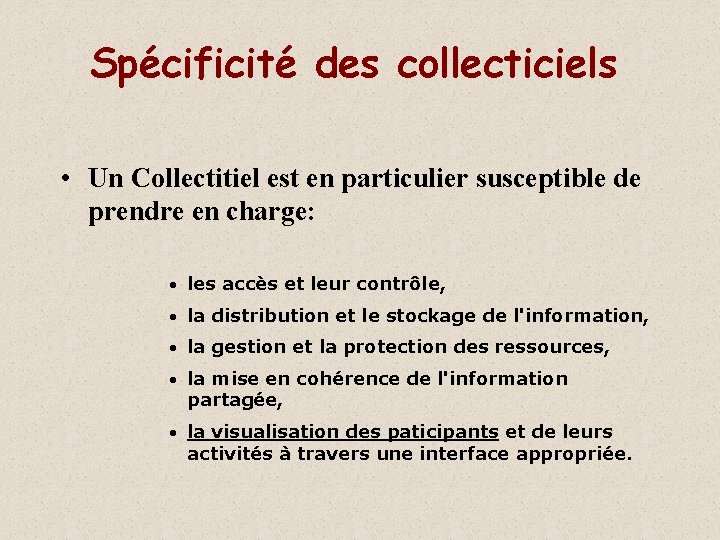 Spécificité des collecticiels • Un Collectitiel est en particulier susceptible de prendre en charge: