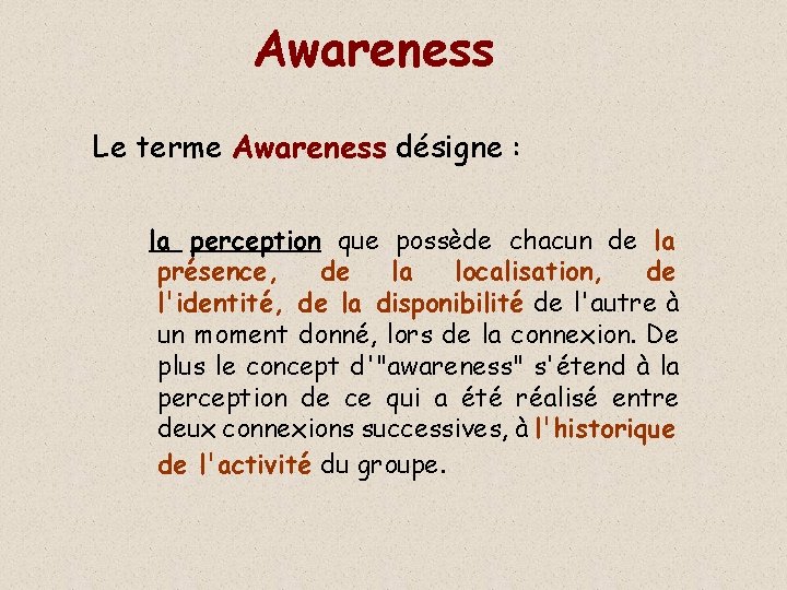 Awareness Le terme Awareness désigne : la perception que possède chacun de la présence,