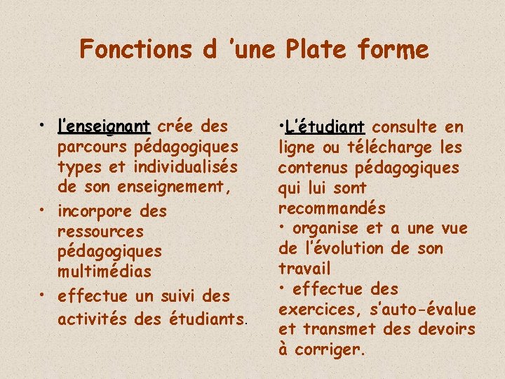 Fonctions d ’une Plate forme • l’enseignant crée des parcours pédagogiques types et individualisés