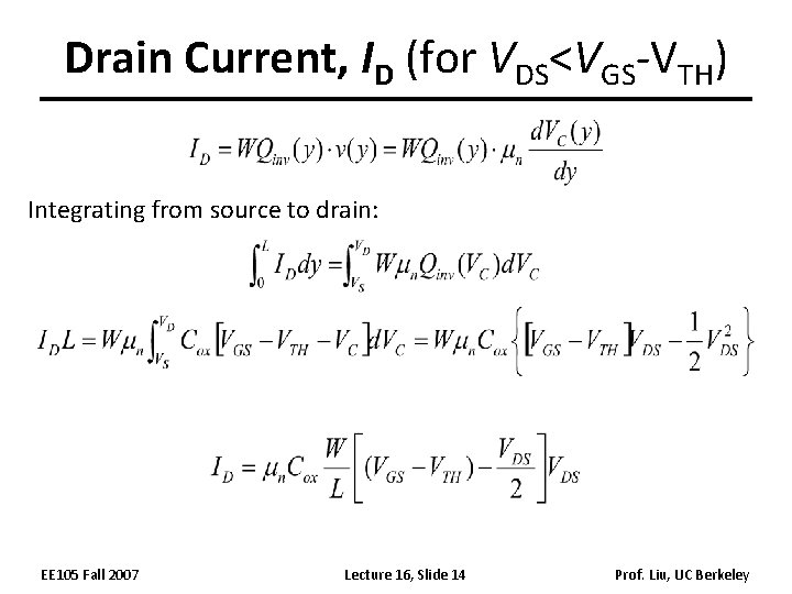 Drain Current, ID (for VDS<VGS-VTH) Integrating from source to drain: EE 105 Fall 2007