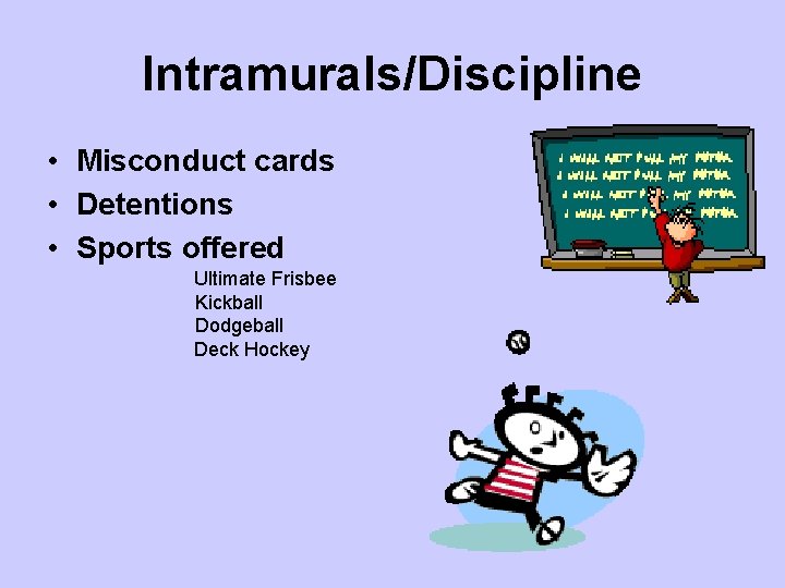 Intramurals/Discipline • Misconduct cards • Detentions • Sports offered Ultimate Frisbee Kickball Dodgeball Deck