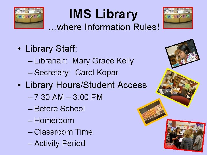 IMS Library …where Information Rules! • Library Staff: – Librarian: Mary Grace Kelly –