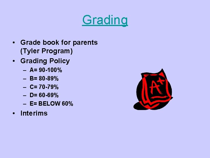 Grading • Grade book for parents (Tyler Program) • Grading Policy – – –