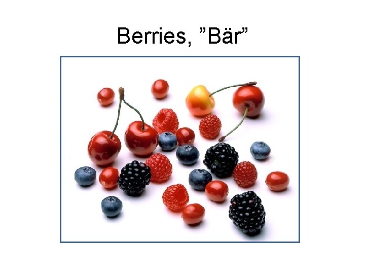 Berries, ”Bär” 