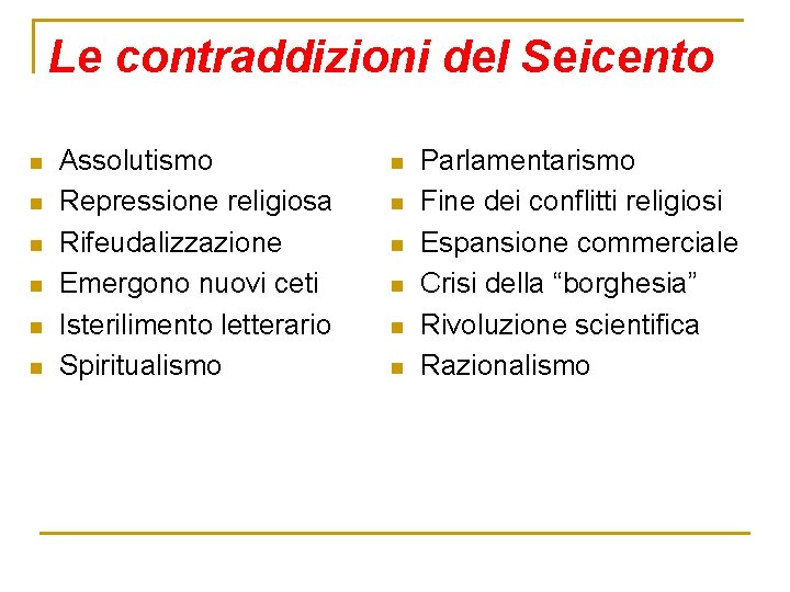 Le contraddizioni del Seicento n n n Assolutismo Repressione religiosa Rifeudalizzazione Emergono nuovi ceti