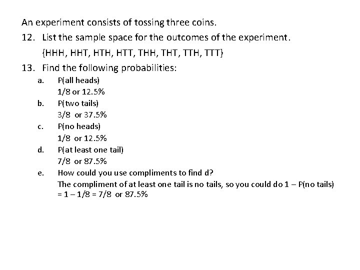 An experiment consists of tossing three coins. 12. List the sample space for the