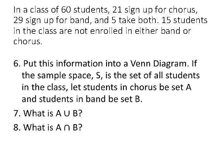 In a class of 60 students, 21 sign up for chorus, 29 sign up