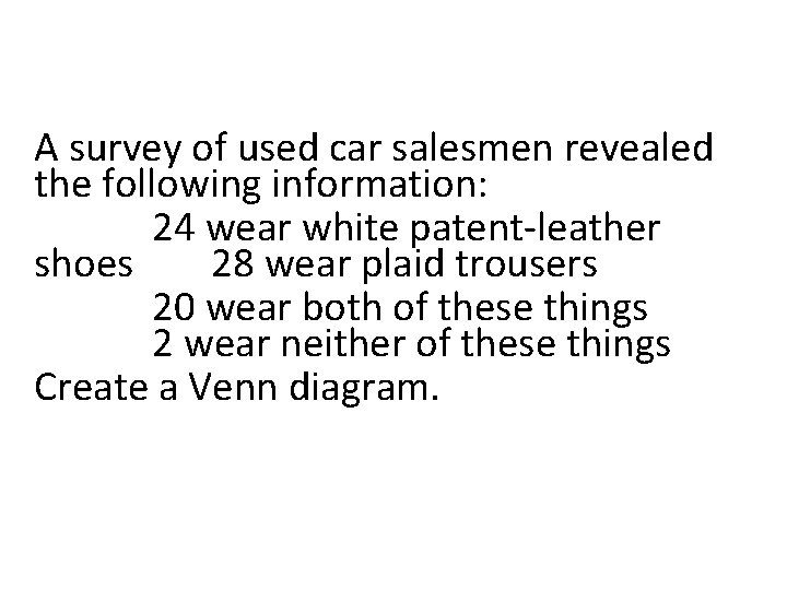 A survey of used car salesmen revealed the following information: 24 wear white patent-leather