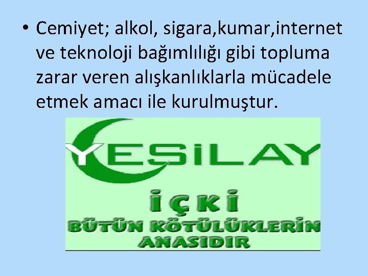  • Cemiyet; alkol, sigara, kumar, internet ve teknoloji bağımlılığı gibi topluma zarar veren