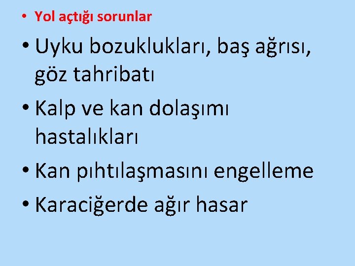  • Yol açtığı sorunlar • Uyku bozuklukları, baş ağrısı, göz tahribatı • Kalp