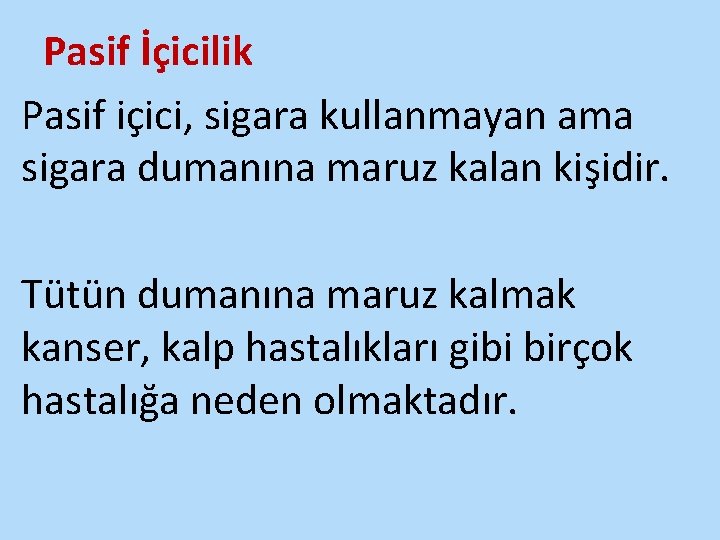 Pasif İçicilik Pasif içici, sigara kullanmayan ama sigara dumanına maruz kalan kişidir. Tütün dumanına