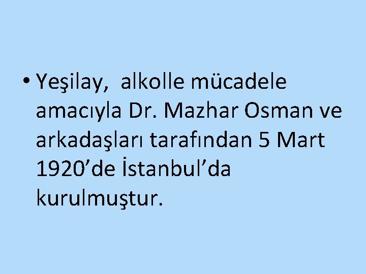  • Yeşilay, alkolle mücadele amacıyla Dr. Mazhar Osman ve arkadaşları tarafından 5 Mart
