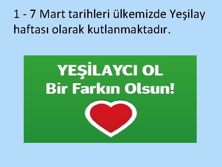 1 - 7 Mart tarihleri ülkemizde Yeşilay haftası olarak kutlanmaktadır. 